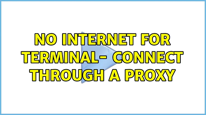 No internet for terminal- connect through a proxy (3 Solutions!!)
