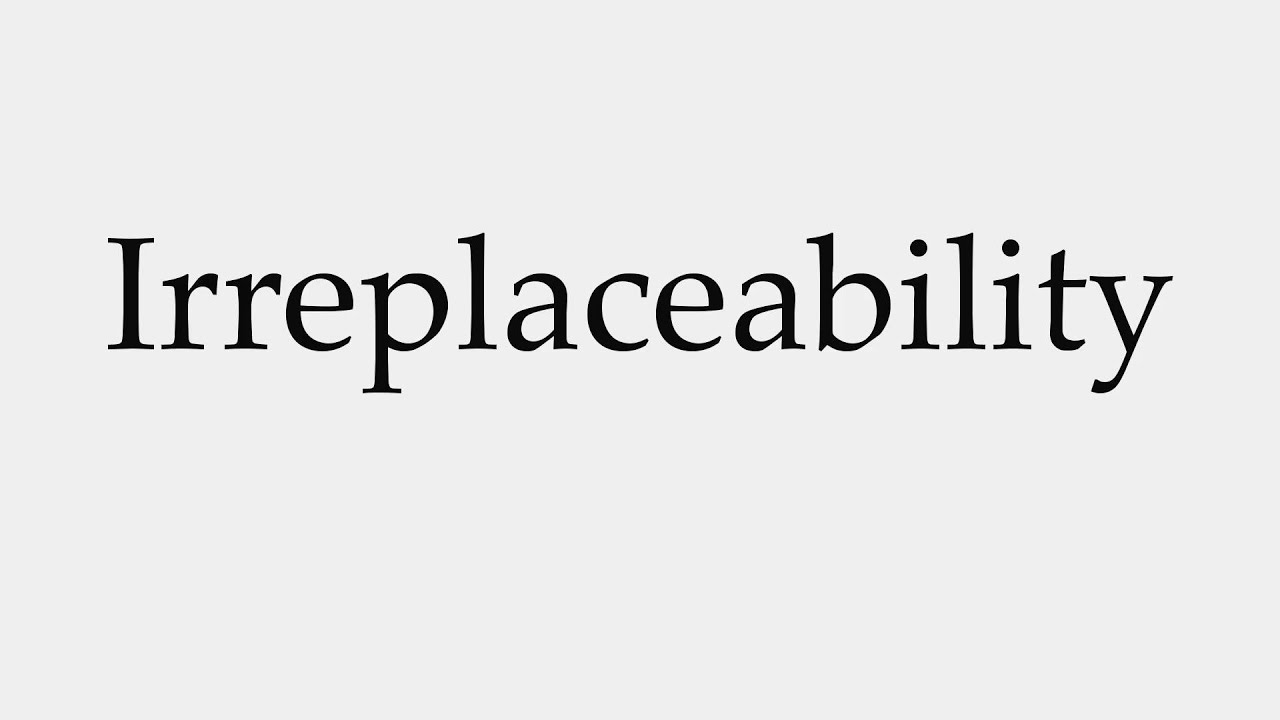 How to Pronounce Irreplaceability - YouTube