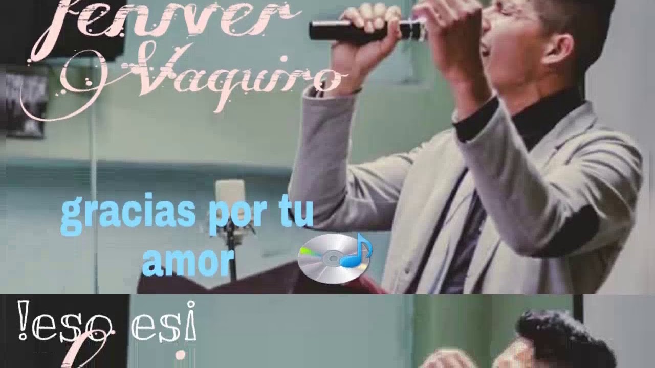 Feniver Vaquiro_gracia por tu amor.. - YouTube
