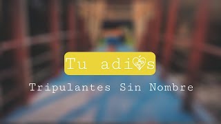 Video thumbnail of "Tripulantes sin nombre - Tu adiós (Lyric video)"