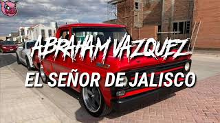 Video thumbnail of "Abraham Vazquez- El señor de Jalisco (Audio)"