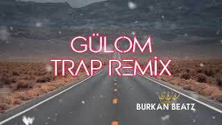 ► GÜLOM◄  TRAP REMİX( BURKAN BEATZ ) (2022)