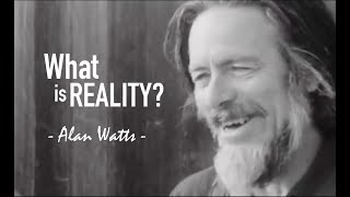 What is Reality? - Alan Watts