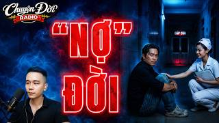 Chuyện Đời Radio: NỢ ĐỜI - Trắng Tay, Vợ Bỏ Theo Trai & Cái Kết Lấy Đi Nước Mắt Chuyện Đời Radio: NỢ ĐỜI - Trắng Tay, Vợ Bỏ Theo Trai & Cái Kết Lấy Đi Nước Mắt
