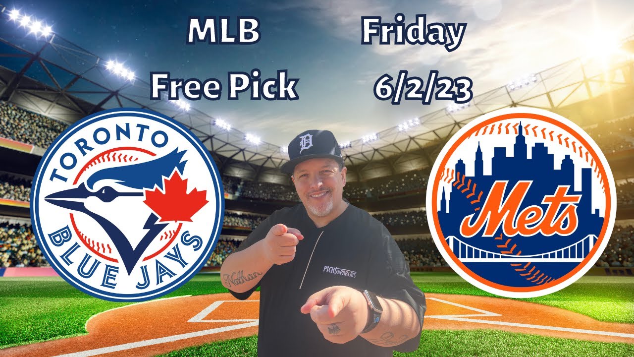 Blue Jays Mets Friday 6/2/23 MLB Betting Picks and Predictions