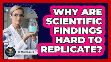 Why Are Scientific Findings Hard To Replicate? - Strange Science HQ