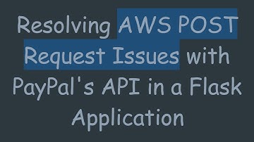 Resolving AWS POST Request Issues with PayPal