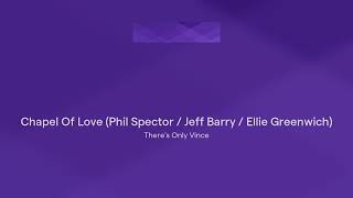 Chapel Of Love (Phil Spector / Jeff Barry / Ellie Greenwich)