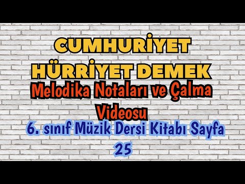 Cumhuriyet Hürriyet demek 6. sınıf Müzik Dersi Kitabı Sayfa 25 Melodika Notaları ve Çalma Videosu