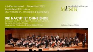 Vignette de la vidéo "Die Nacht ist ohne Ende, Musikgesellschaft Villmergen, il mosaico & Swing4you @ KKL Luzern"