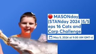 🔴 MASONday (STANday 2024 )5/5 eps 16 Cats and Carp Challenge