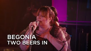 Begonia, | Two Beers In | First Play Live Resimi