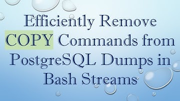Efficiently Remove COPY Commands from PostgreSQL Dumps in Bash Streams