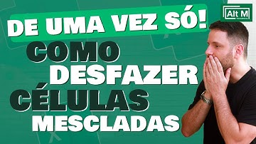 Desfazer Células Mescladas nunca foi tão FÁCIL [Aula 132]