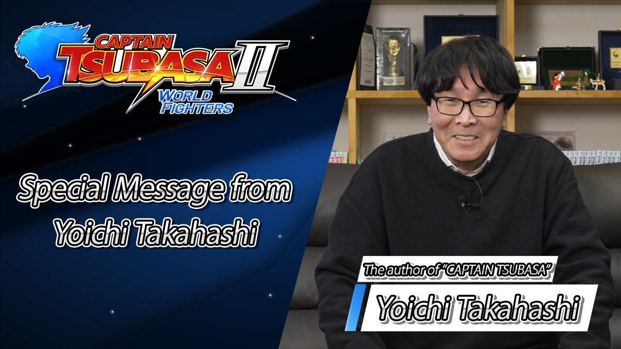 CAPTAIN TSUBASA 2: WORLD FIGHTERS – Special Message from Yoichi Takahashi