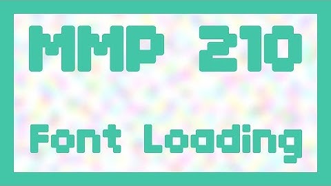 Font Loading ~ MMP 210
