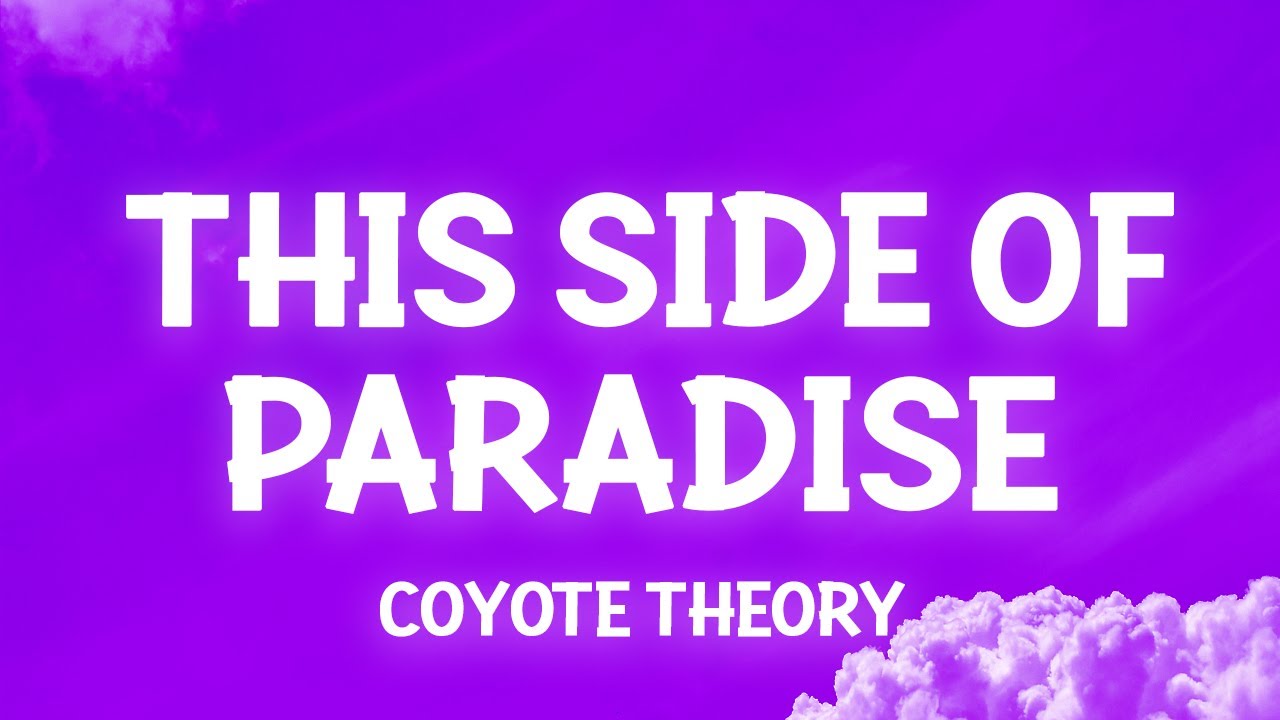 Coyote theory - This Side Of Paradise (Lyrics) so if you're lonely darling  you're glowing 