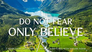 Do Not Fear, Only Believe: Christian Piano, Prayer With Scriptures & Nature 🌿CHRISTIAN piano