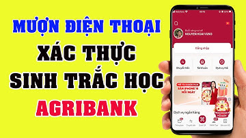Mượn Điện Thoại Khác Để Cài Sinh Trắc Học Agribank thật đơn giản