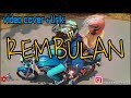 Rembulan video cover dan lirik versi anak motor