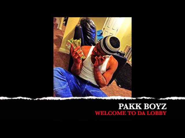 Pakk Boyz -Welcome To Da Lobby