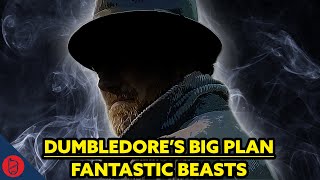 Dumbledore's Big Plan: Fantastic Beasts [Harry Potter Theory]