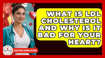 What Is LDL Cholesterol And Why Is It Bad For Your Heart? - Cholesterol Support Network