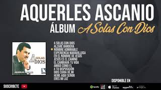 A Solas Con Dios | Aquerles Ascanio [ÁLBUM COMPLETO]