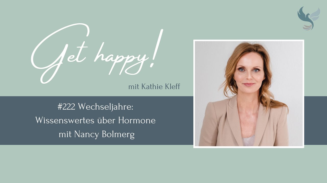 Get Happy! Folge 222: Wechseljahre: Wissenswertes über Hormone – mit Nancy Bolmerg #gethappy
