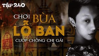 EPISODE 240: PLAYING WITH THE LU BAN SPELL TO STEAL HIS SISTER'S HUSBAND || True ghost story