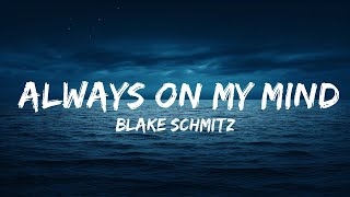 Blake Schmitz - Always On My Mind (Lyrics)  | 25 Min