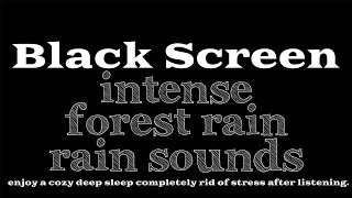 Rid Your Stress and Enjoy a Worry-Free Night of Deep Sleep After Hearing Intense Forest Rain Sounds.