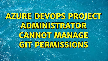 Azure DevOps Project Administrator cannot manage Git permissions