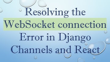Resolving the WebSocket connection Error in Django Channels and React