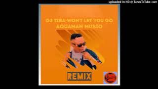Dj  Tira Wont Let You Go_-_AquaMan MusiQ Remix
