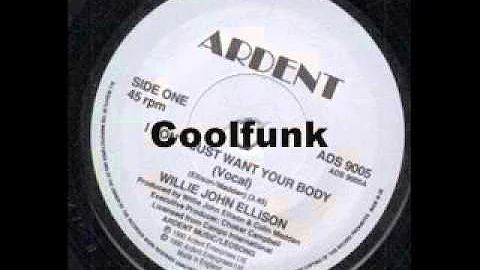 Willie John Ellison - I Don't Just Want Your Body ...