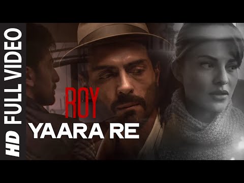 'Yaara Re' FULL VIDEO Song | Roy | Ranbir Kapoor | Arjun Rampal | Jacqueline Fernandez | T-SERIES