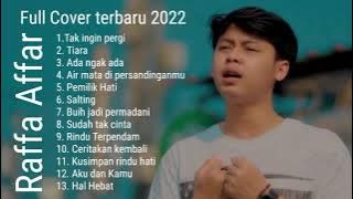 Raffa Affar Cover Full Album terbaru 2022 - Tak Ingin Pergi || Tanpa iklan