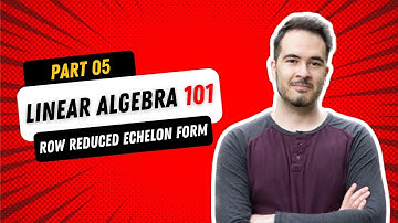 LINEAR ALGEBRA 101 - Part 05: Row Reduced Echelon Form (RREF)