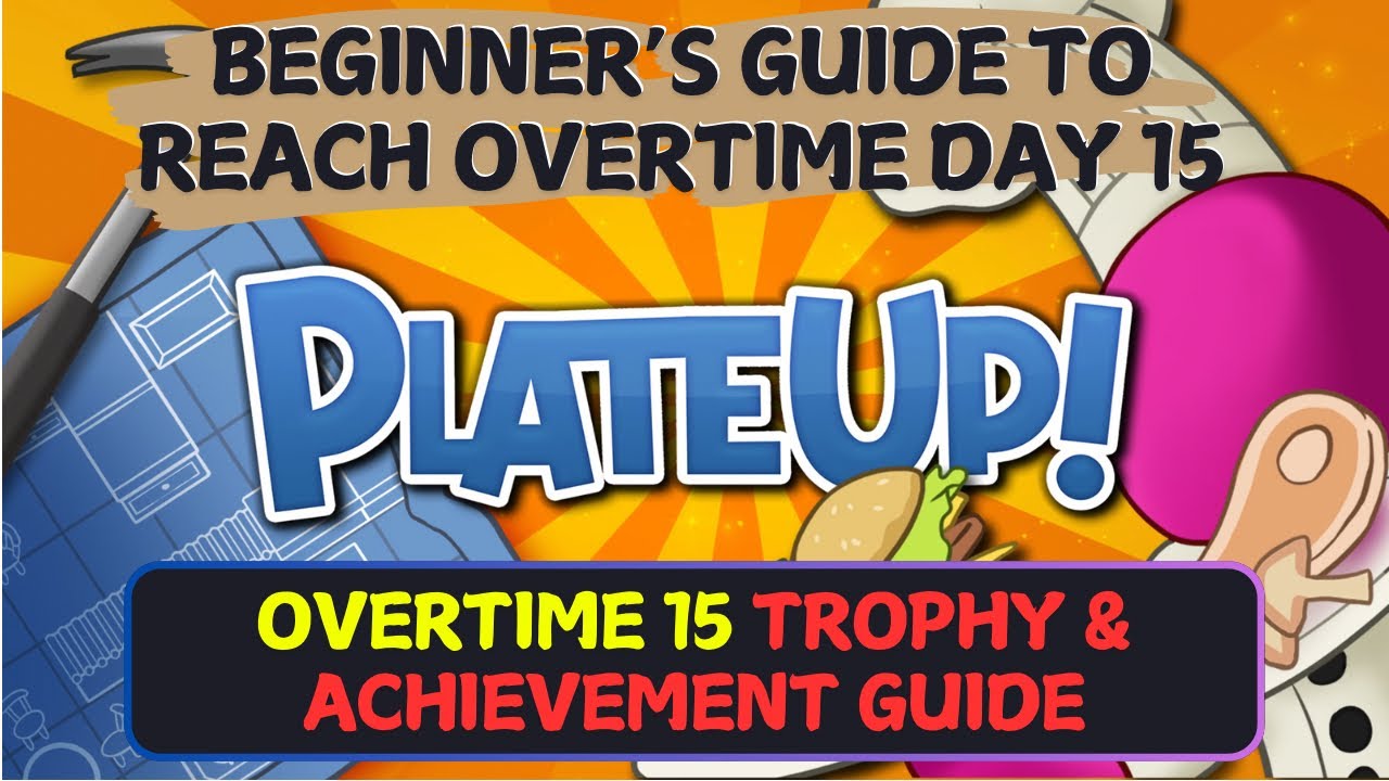 OVERTIME 15 Trophy & Achievement Guide- Beginner’s Guide To Reach Overtime Day 15: Plate Up!