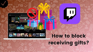 How to block receiving gifts on Twitch?