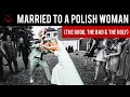 MARRIED TO A POLISH WOMAN: The Good, The Bad & The Ugly