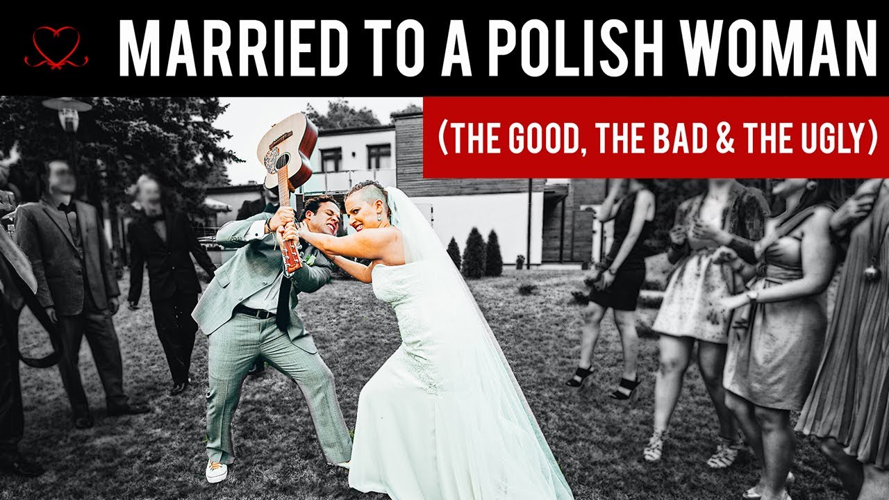 Married To A Polish Woman The Good The Bad And The Ugly Youtube