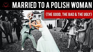 MARRIED TO A POLISH WOMAN: The Good, The Bad & The Ugly