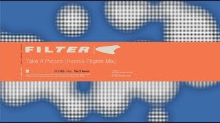 Filter -Take A Picture, Rennie Pilgrim Mix (Title of Record, Remastered & Expanded)