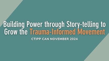 Story-telling for Trauma-Informed Advocacy (CTIPP CAN November 2024)
