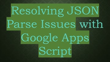 Resolving JSON Parse Issues with Google Apps Script