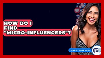 How Do I Find "Micro-Influencers"? - Everyday-Networking