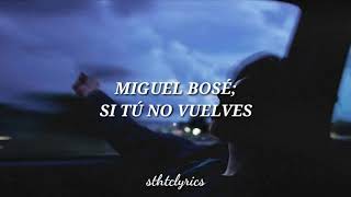 Miguel Bosé // Si Tú No Vuelves [Letra]