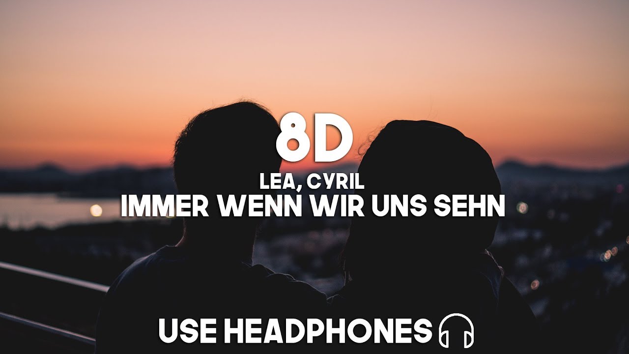 Lea Cyril Immer Wenn Wir Uns Sehn 8d Audio Youtube 